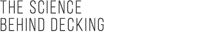 THE SCIENCE BEHIND DECKING